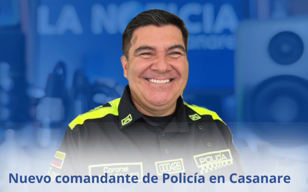 Nuevo comandante de Policía en Casanare